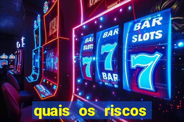 quais os riscos dos jogos de aposta